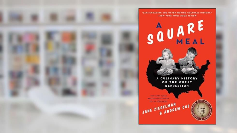 A Square Meal: A Culinary History of the Great Depression?A James Beard Award Winner, written by Jane Ziegelman; Andrew Coe