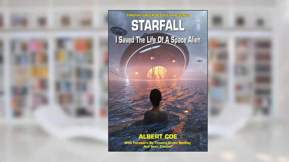 Starfall: I Saved The Life Of A Space Alien, written by Albert Coe