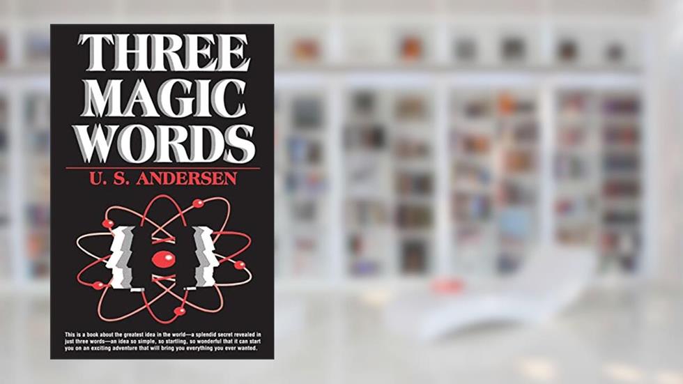 Three Magic Words: The Key to Power, Peace and Plenty, written by U. S. Andersen