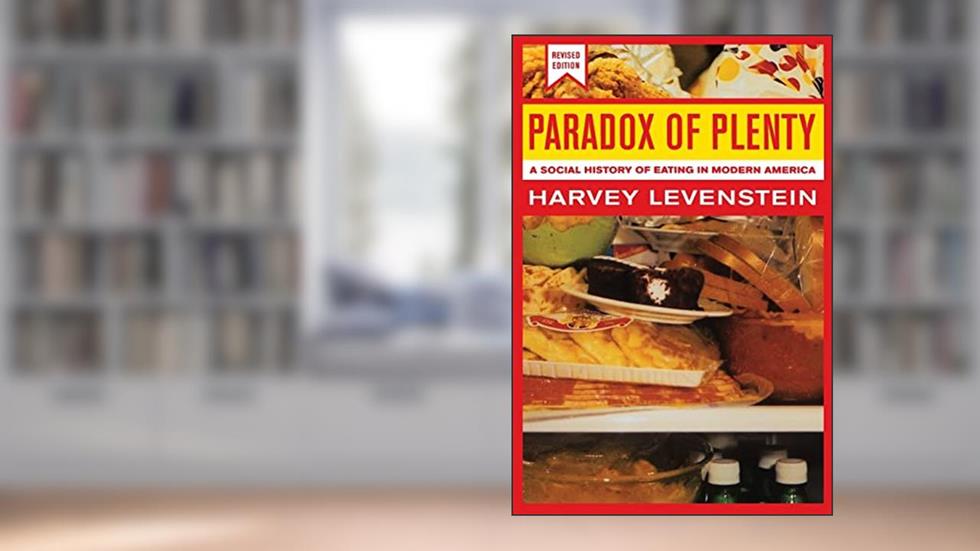 Paradox of Plenty: A Social History of Eating in Modern America, Revised Edition (California Studies in Food and Culture) (Volume 8), written by Harvey Levenstein