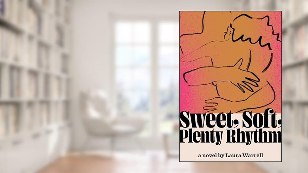 Sweet, Soft, Plenty Rhythm: A Novel, written by Laura Warrell