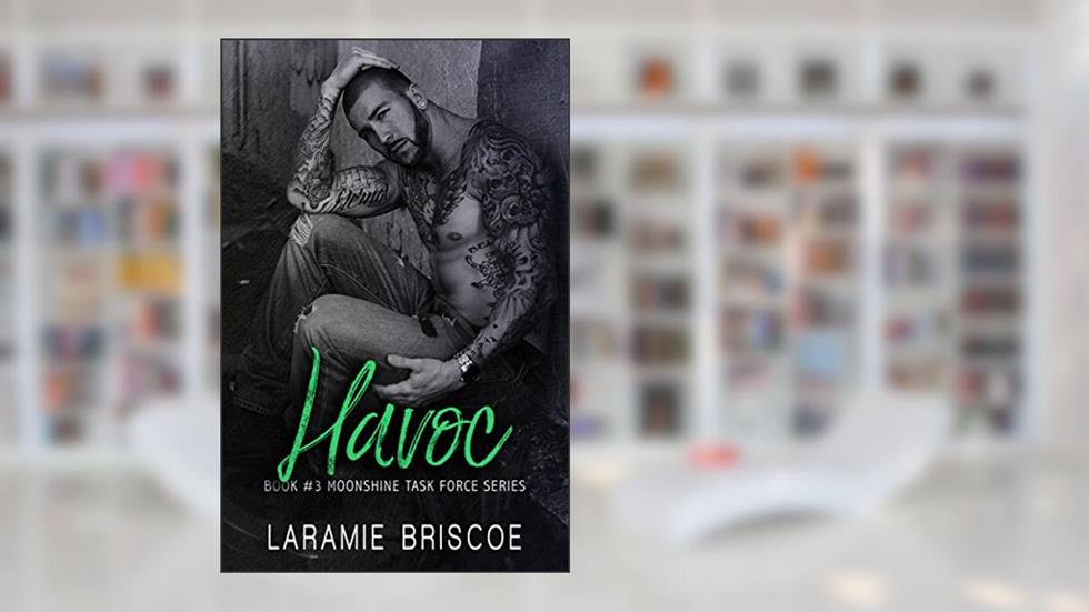 Havoc (Moonshine Task Force Book 3), written by Laramie Briscoe