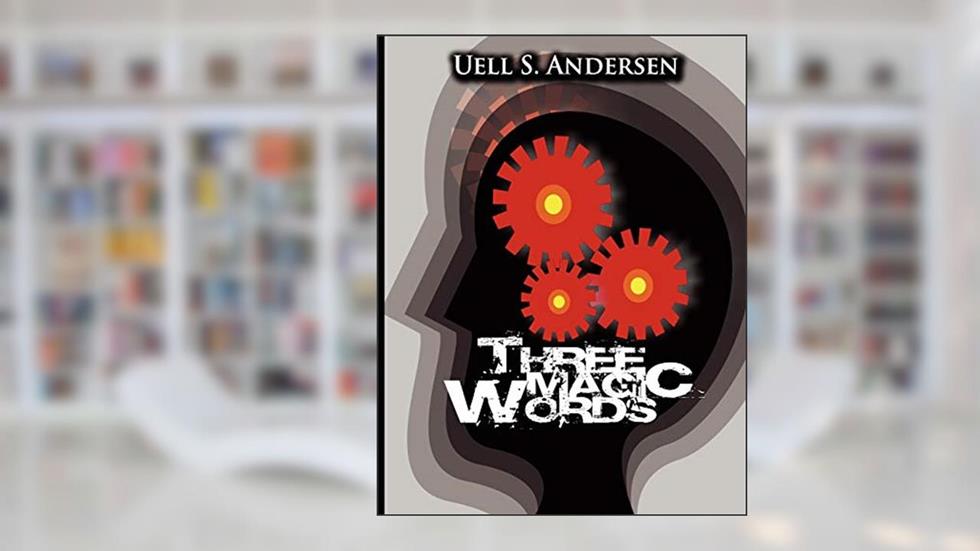 Three Magic Words: The Key to Power, Peace and Plenty, written by Uell Stanley Anderson; U S Anderson