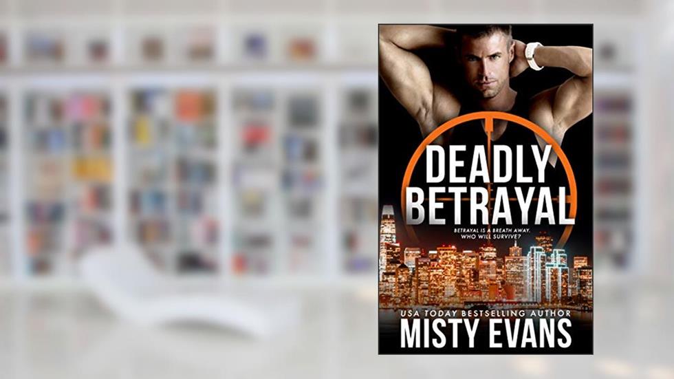Deadly Betrayal, SCVC Taskforce Romantic Suspense Series, Book 12 (A SCVC Taskforce Romantic Suspense), written by Misty Evans