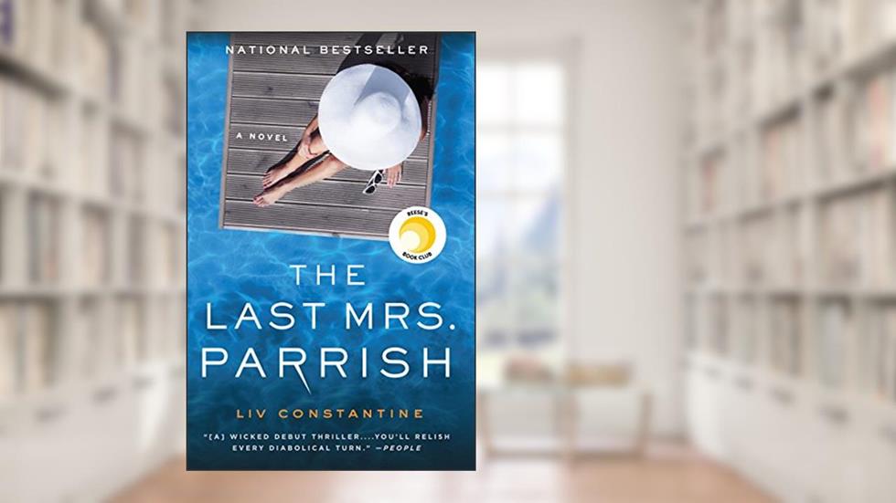 The Last Mrs. Parrish: A Reese's Book Club Pick, written by Liv Constantine