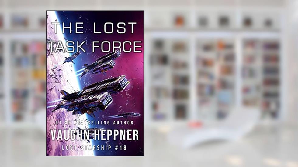The Lost Task Force (Lost Starship Series Book 18), written by Vaughn Heppner