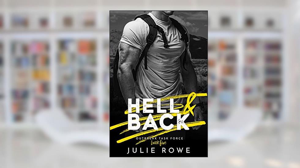 Hell & Back (Outbreak Task Force Book 5), written by Julie Rowe