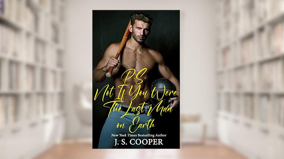 P.S. Not If You Were The Last Man On Earth (Cupid in the City Book 2), written by J. S. Cooper