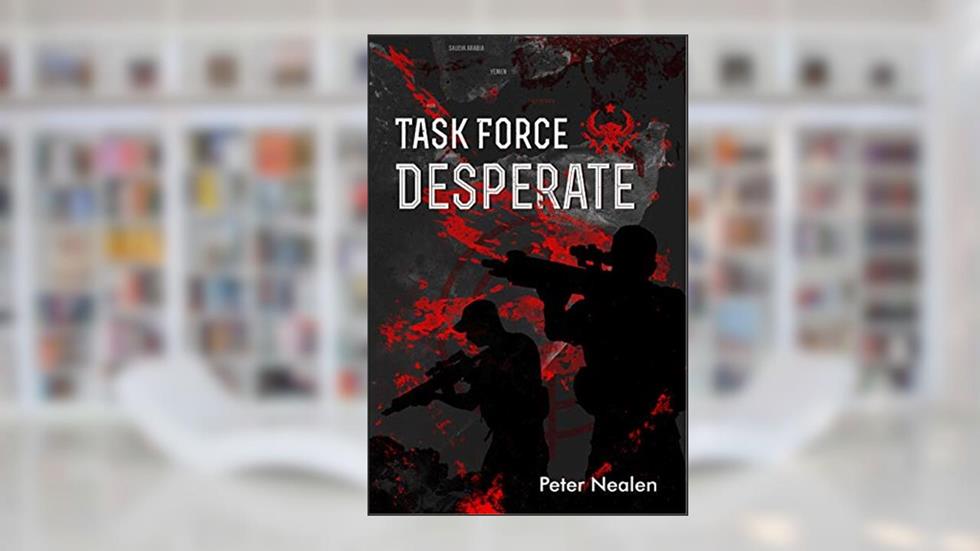 Task Force Desperate (American Praetorians Book 1), written by Peter Nealen