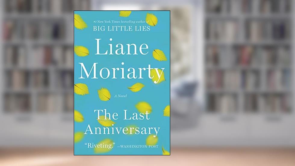 The Last Anniversary: A Novel, written by Liane Moriarty