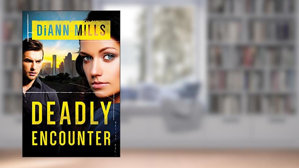 Deadly Encounter (FBI Task Force), written by DiAnn Mills