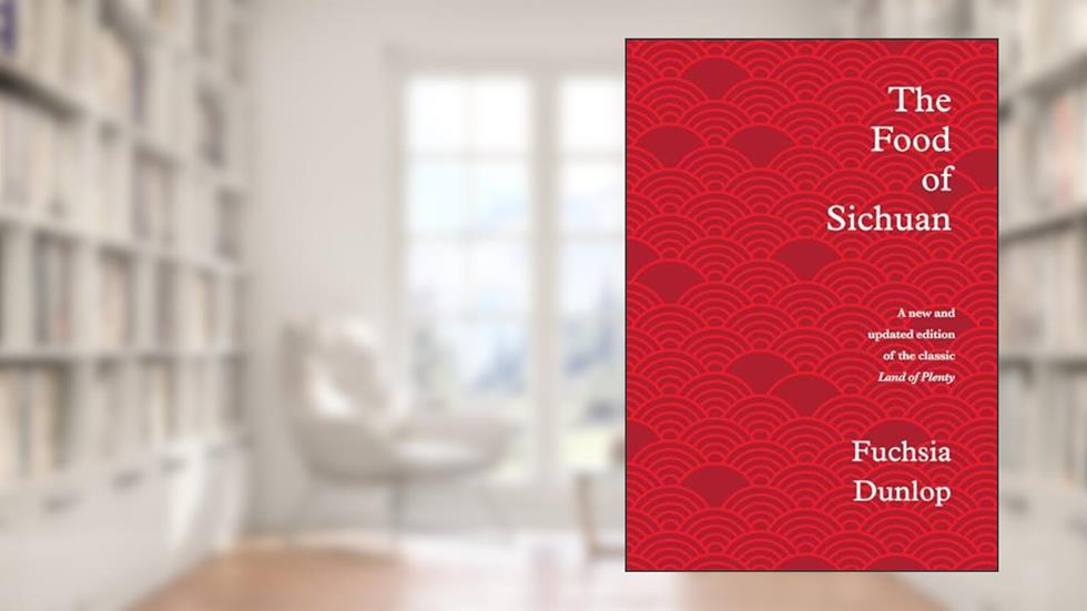 The Food of Sichuan, written by Fuchsia Dunlop