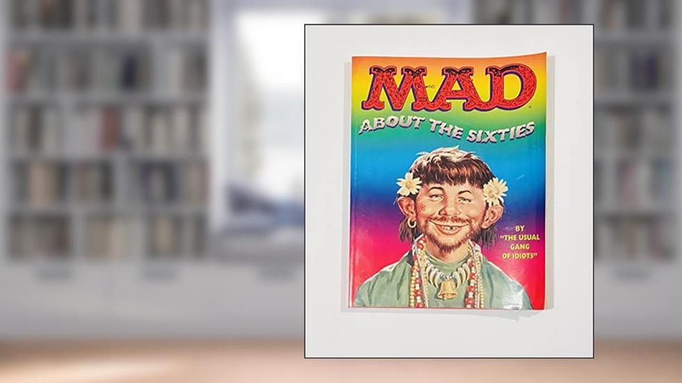 Mad About the Sixties: The Best of the Decade, written by MAD Magazine; "The Usual Gang of Idiots"