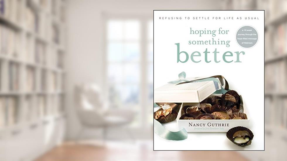 Hoping for Something Better: Refusing to Settle for Life as Usual, written by Nancy Guthrie