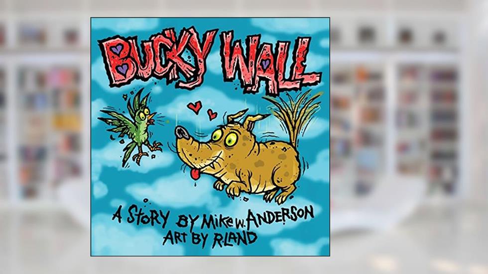 Bucky Wall: Weirdo Hero, written by Mike  w Anderson