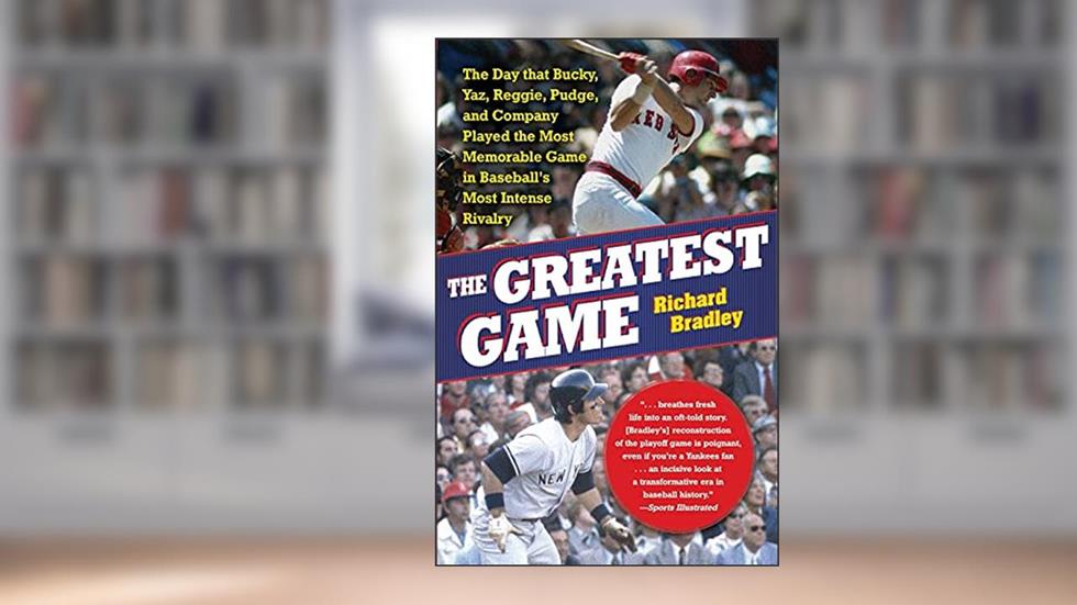 The Greatest Game: The Day that Bucky, Yaz, Reggie, Pudge, and Company Played the Most Memorable Game in Baseball's Most Intense Rivalry, written by Richard Bradley