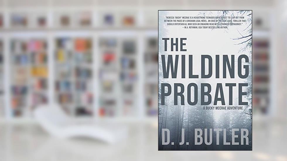 The Wilding Probate: A Bucky McCrae Adventure, written by D J Butler