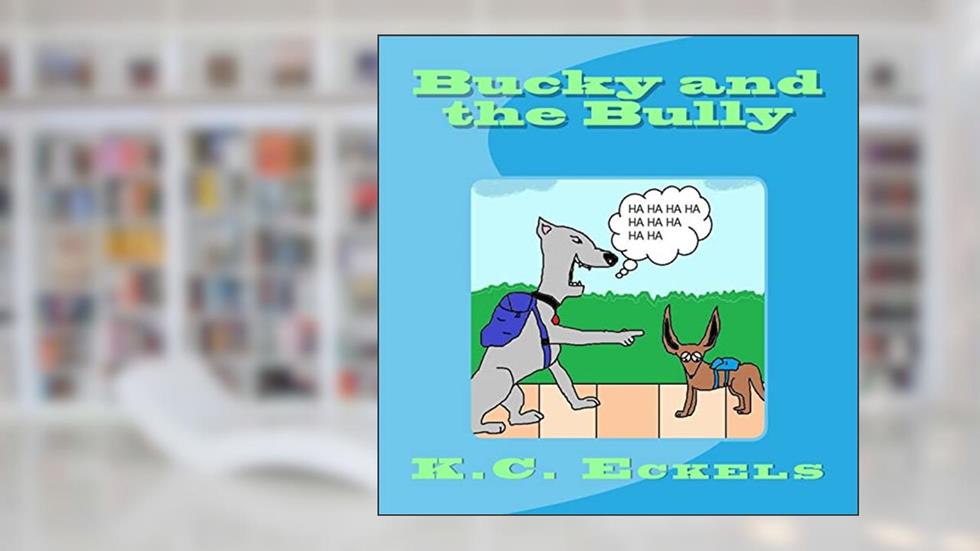 Bucky and the Bully, written by K.C. Eckels