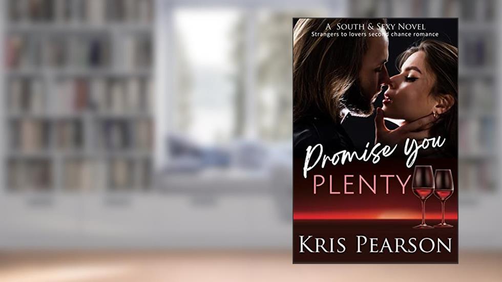 Promise You Plenty: Strangers to lovers second chance romance (The South & Sexy Series Book 9), written by Kris Pearson