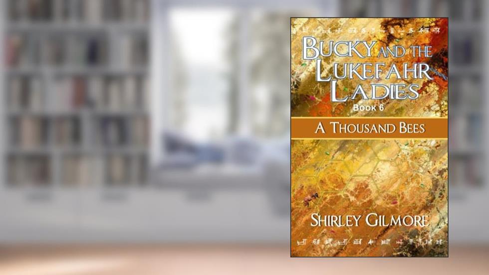 Bucky and the Lukefahr Ladies: A Thousand Bees, written by Shirley Gilmore