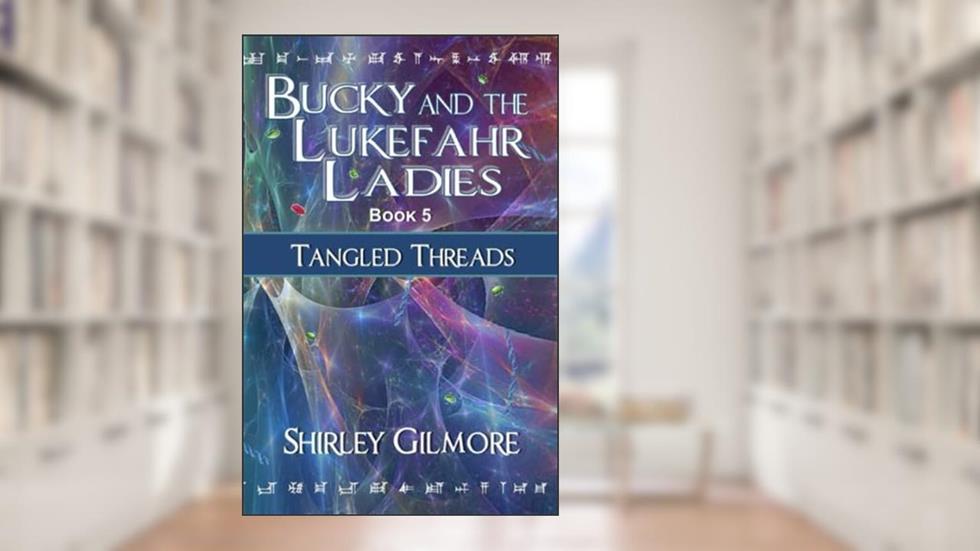 Bucky and the Lukefahr Ladies: Tangled Threads, written by Shirley Gilmore
