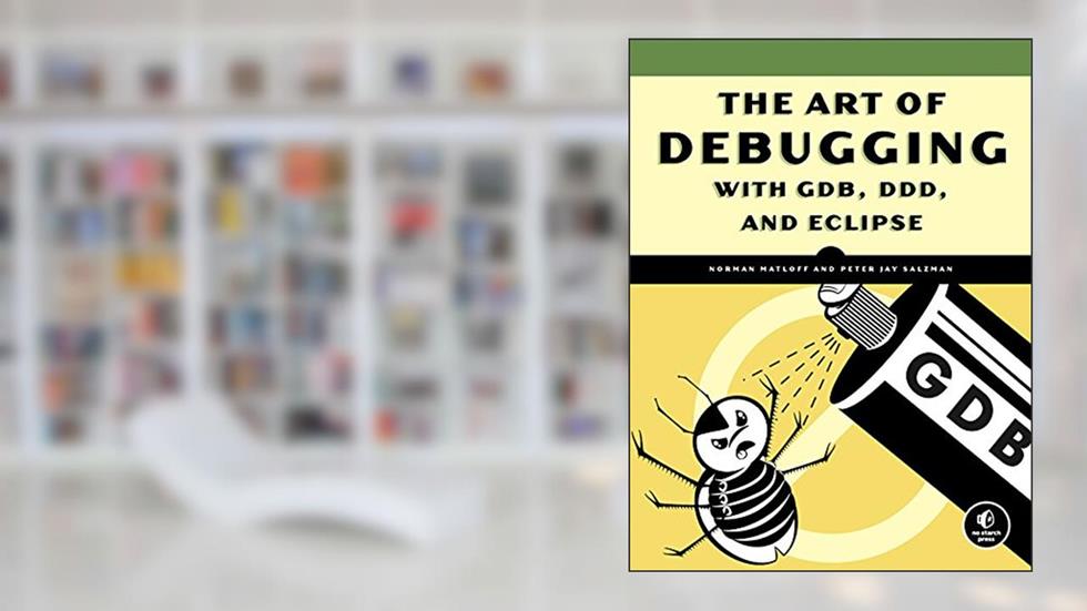The Art of Debugging with GDB, DDD, and Eclipse, written by Norman Matloff; Peter Jay Salzman