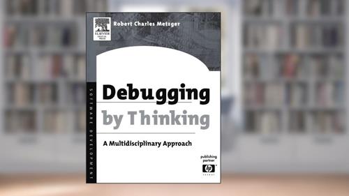 Cover from Debugging by Thinking: A Multidisciplinary Approach (HP Technologies), written by Robert Charles Metzger