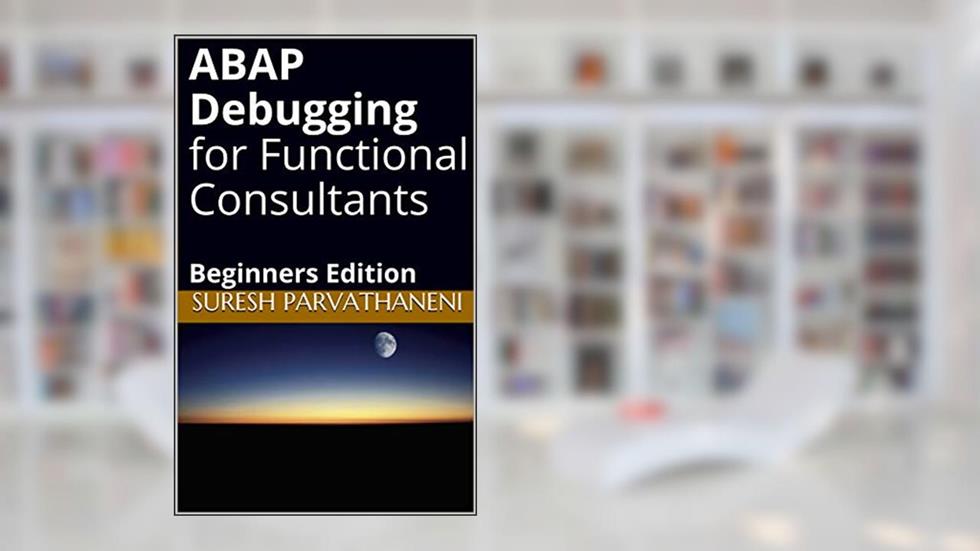 ABAP Debugging for Functional Consultants: Beginners Edition, written by Suresh Parvathaneni