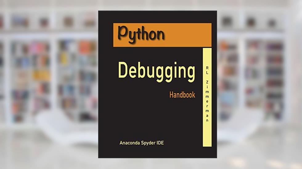 Python Debugging Handbook (Debugging 101), written by R L Zimmerman