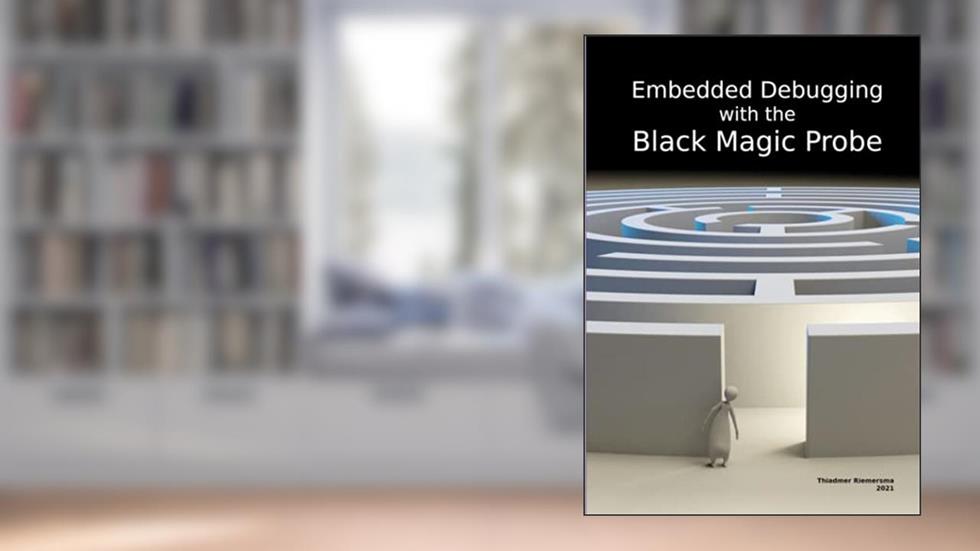 Embedded Debugging with the Black Magic Probe, written by Thiadmer Riemersma
