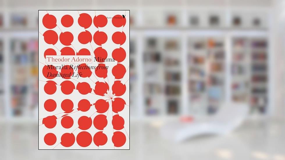 Minima Moralia: Reflections from Damaged Life, written by Theodor Adorno