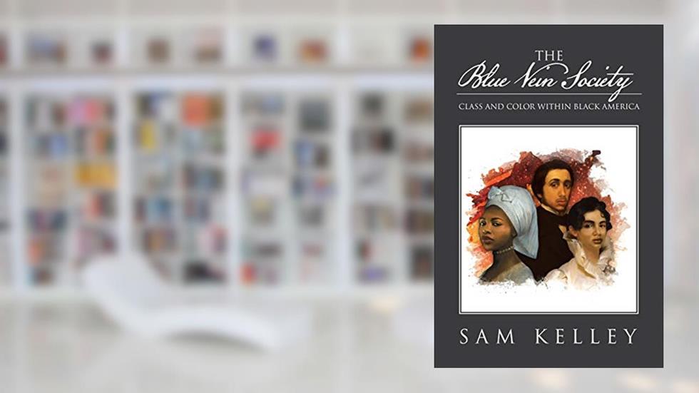 The Blue Vein Society: Class and Color within Black America: Class and Color within Black America, written by Sam Kelley