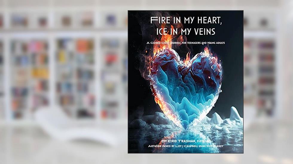 Fire in My Heart, Ice in My Veins: A Guided Grief Journal for Teenagers and Young Adults, written by Enid Samuel Traisman