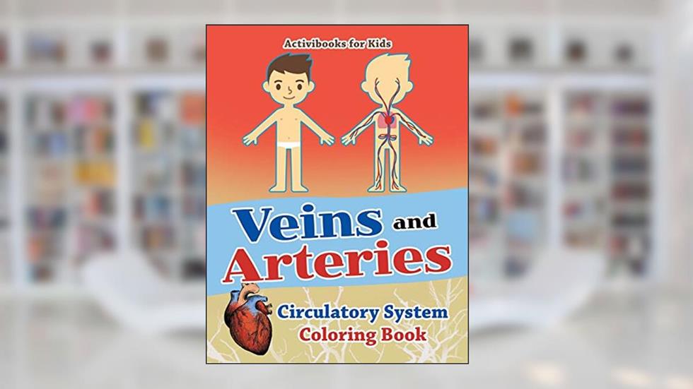 Veins and Arteries: Circulatory System Coloring Book, written by Activibooks for Kids