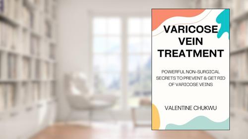 Cover from Varicose Vein Treatment: Powerful Non-Surgical Secrets To Prevent & Get Rid Of Varicose Veins, written by Valentine Chukwu