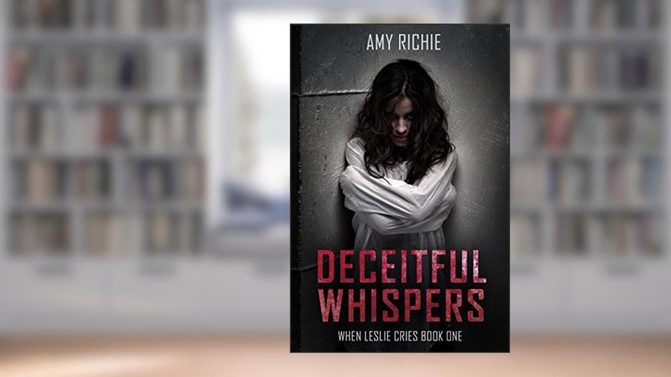 Deceitful Whispers (When Leslie Cries Book 1), written by Amy Richie