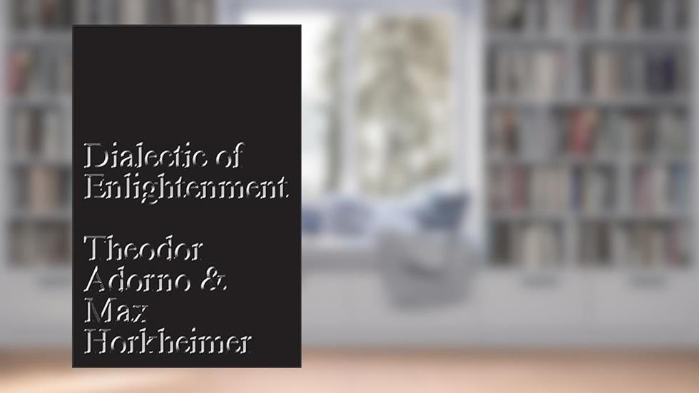 Dialectic of Enlightenment, written by Theodor W. Adorno; Max Horkheimer