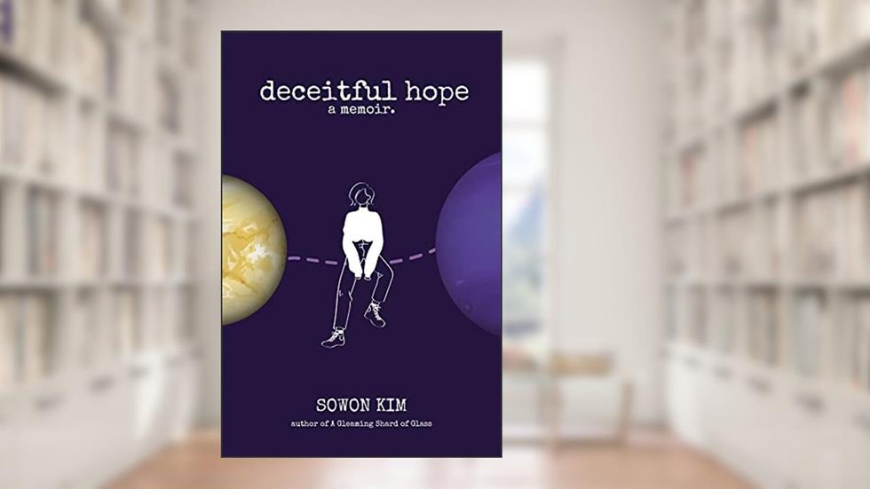 Deceitful Hope: A Memoir, written by Sowon Kim