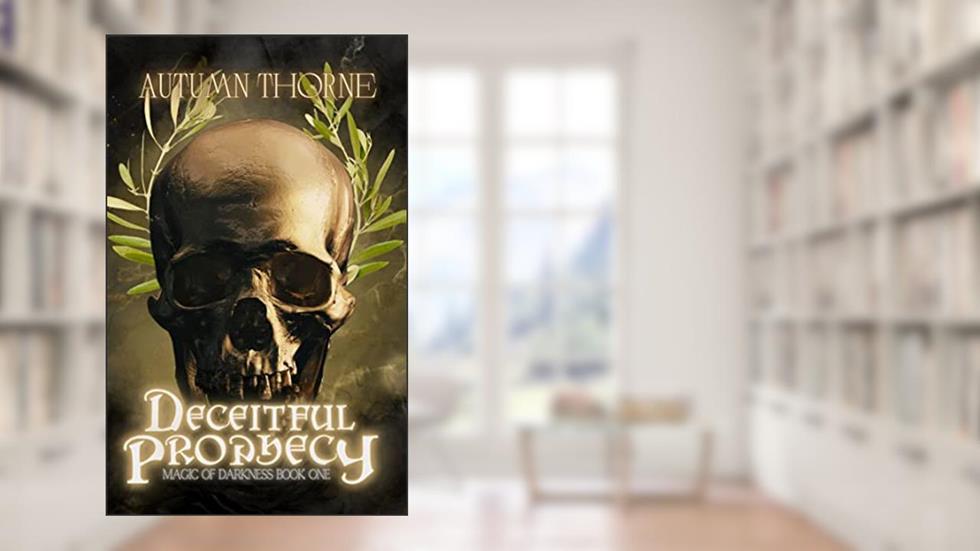 Deceitful Prophecy : Magic of Darkness Book 1, written by Autumn Thorne