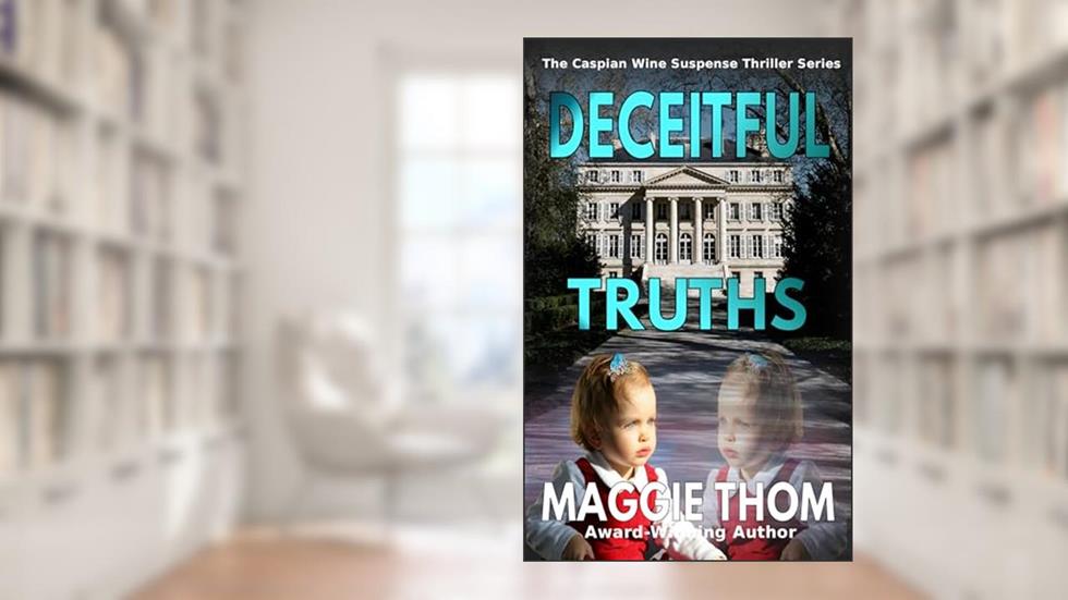 Deceitful Truths (The Caspian Wine Suspense/Thriller/Mystery Series Book 2), written by Maggie Thom