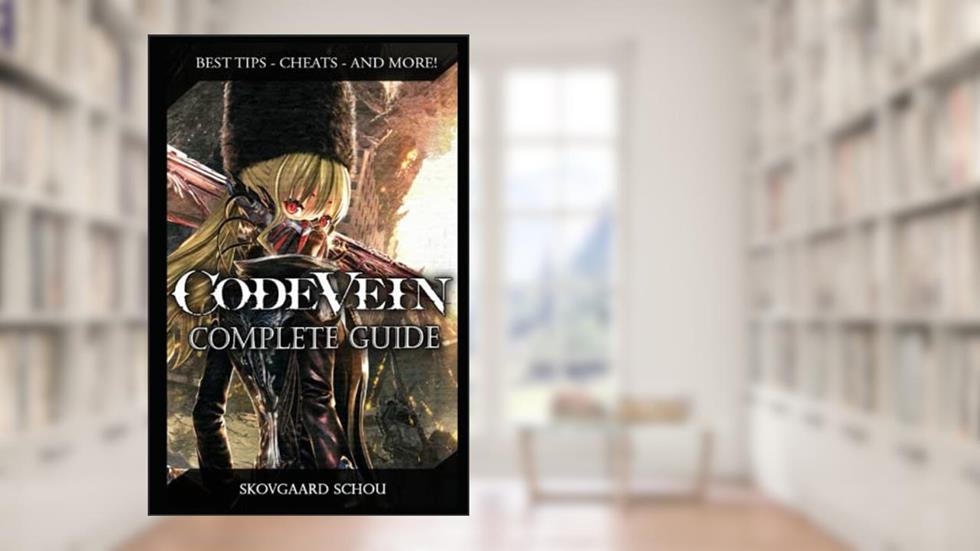Code Vein Complete Guide (New): Best Tips, Tricks and Strategies to Become a Pro Player, written by Skovgaard Schou