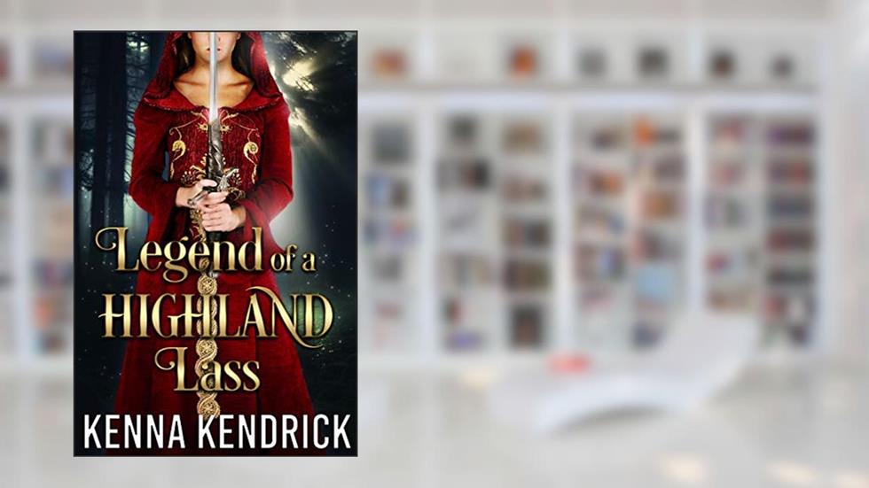 Legend of a Highland Lass (Deceitful Lassies Book 1), written by Kenna Kendrick