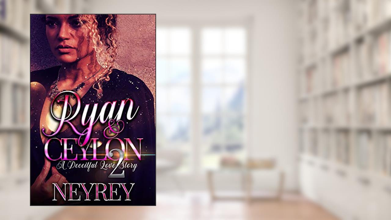 Ryan and Ceylon 2: A Deceitful Love Story (Ryan and Ceylon: A Deceitful Love Story), written by Neyrey