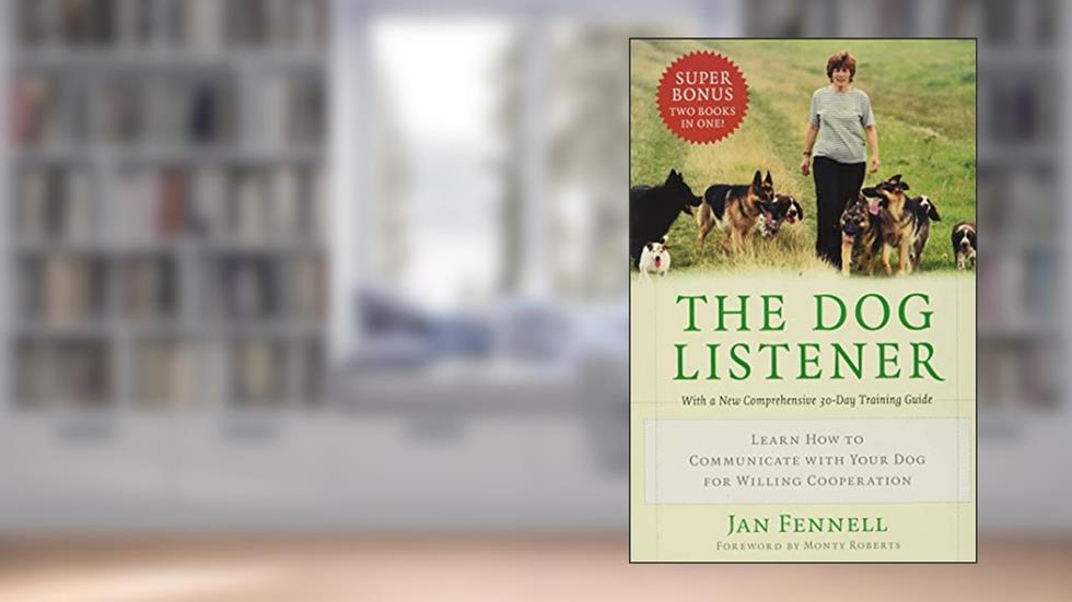 The Dog Listener: Learn How to Communicate with Your Dog for Willing Cooperation, written by Jan Fennell