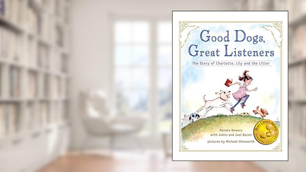 Good Dogs, Great Listeners, written by Renata Bowers; JoAnn Bacon; Joel Bacon