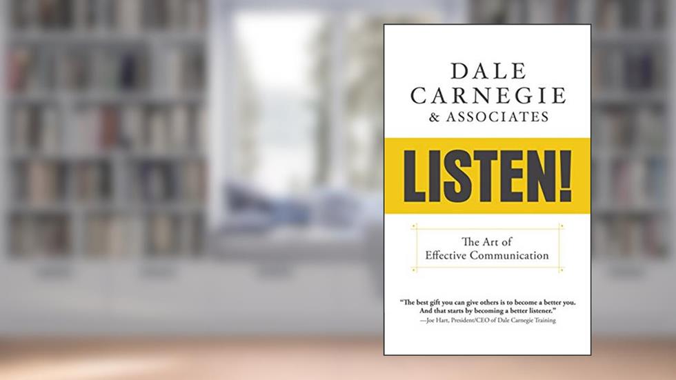 Listen!: The Art of Effective Communication, written by Dale Carnegie & Associates