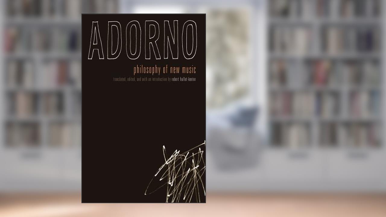 Philosophy of New Music, written by Theodor W. Adorno