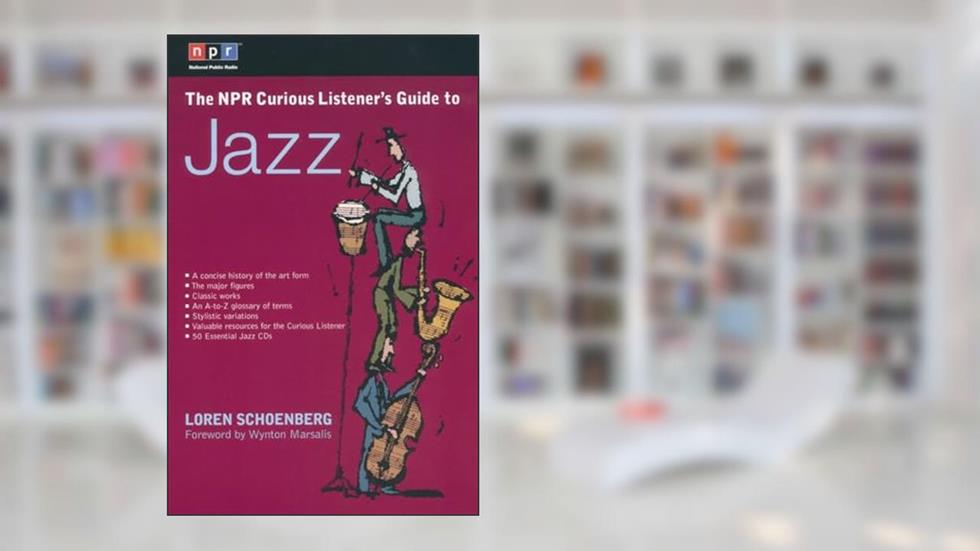 The NPR Curious Listener's Guide to Jazz, written by Loren Schoenberg