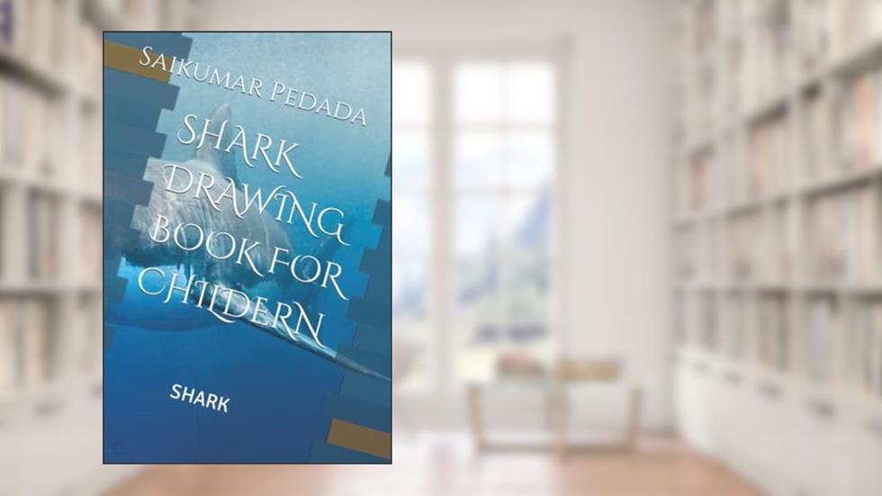 SHARK DRAWING BOOK FOR CHILDERN: SHARK, written by Mr Saikumar Pedada