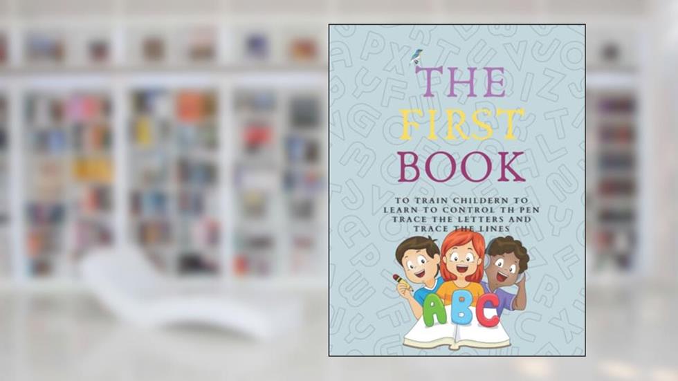 THE FIRST BOOK TO TRAIN CHILDERN: TO LEARN TO CONTROL TH PEN TRACE THE LETTERS AND TRACE THE LINES, written by Joil Books